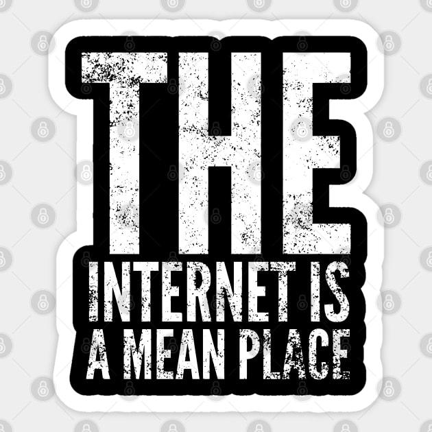 The internet is a mean place Sticker by throwback